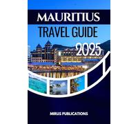 MAURITIUS TRAVEL GUIDE 2025: Explore the Colors, Cultures, and Calm of Mauritius