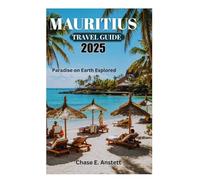 MAURITIUS TRAVEL GUIDE 2025: Paradise on Earth Explored