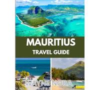 MAURITIUS TRAVEL GUIDE 2025: The Best Time to Visit, Top Places to Explore, and Everything You Need to Know Before You Go
