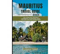 MAURITIUS TRAVEL GUIDE 2025: The Complete Insider’s Handbook to Beaches, Food, Culture and Eco Adventures