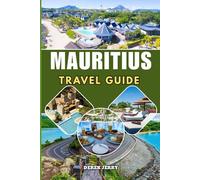 MAURITIUS TRAVEL GUIDE 2026-2027: Explore Mauritius Like Never Before with Local Secrets Beautiful Lagoons National Parks Food Experiences and Practical Travel Advice for a Perfect Island Escape