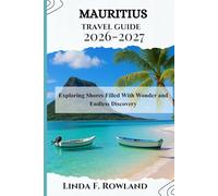 Mauritius Travel Guide 2026-2027: Exploring Shores Filled With Wonder and Endless Discovery