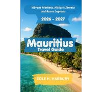 Mauritius Travel Guide 2026-2027: Vibrant Markets, Historic Streets and Azure Lagoons
