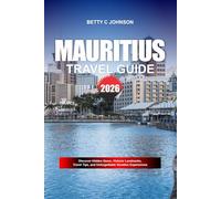 MAURITIUS TRAVEL GUIDE 2026: Discover Hidden Gems, Historic Landmarks, Travel Tips, and Unforgettable Vacation Experiences