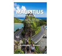 MAURITIUS TRAVEL GUIDE 2026: Discover the Island’s Hidden Wonders, Local Secrets, and Breathtaking Adventures