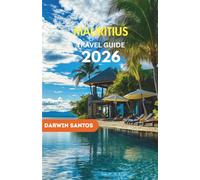 MAURITIUS Travel Guide 2026: From Sun-Kissed Shores to Lush Landscapes, Timeless Heritage, Culinary Treasures, and Island Adventures for an Unforgettable Getaway