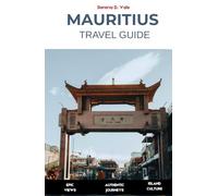 Mauritius Travel Guide 2026: Island Adventures | Authentic Experiences | Practical Tips | Discover Port Louis, Île aux Cerfs, Le Morne, Grand Baie, and Hidden Coastal Villages