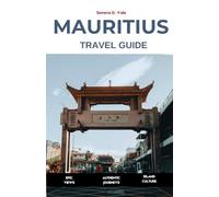 MAURITIUS Travel Guide 2026: Island Adventures | Authentic Experiences | Practical Tips | Discover Port Louis, Île aux Cerfs, Le Morne, Grand Baie, and Hidden Coastal Villages