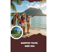 Mauritius Travel Guide 2026: The Island of Infinite Colors