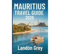 MAURITIUS TRAVEL GUIDE 2026: Where the Ocean Whispers to the Mountains