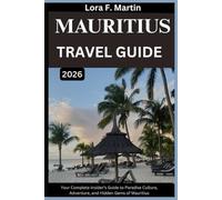 MAURITIUS TRAVEL GUIDE 2026: Your Complete Insider’s Guide to Paradise Culture, Adventure, and Hidden Gems of Mauritius
