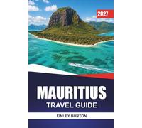 MAURITIUS TRAVEL GUIDE 2027: Le Morne, Chamarel, Black River Gorges, and Ile aux Cerfs with Beaches, Hiking Trails, and Itineraries