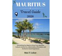 MAURITIUS TRAVEL GUIDE: Everything You Need to Know from Beaches, Culture, Cuisine for a Memorable, Affordable, and Authentic Island Experience