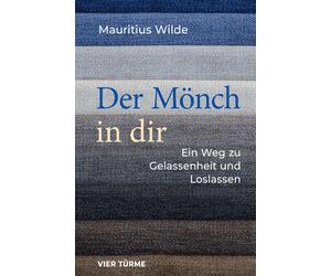 Mauritius Wilde Der Mönch in dir: Ein Weg zu Gelassenheit und (Copertina rigida)