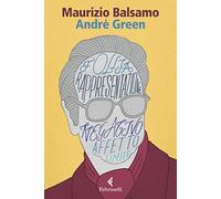 Maurizio Balsamo - André Green. Il potere creativo dell'inconscio