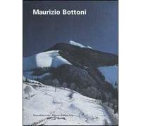 Maurizio Bottoni. Catalogo della mostra (Asiago, 30 luglio-31 agosto 2006). Ediz. italiana e inglese