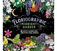 Floriographic Midnight Garden: An Artist’s Coloring Book of Nighttime Floral Wonders