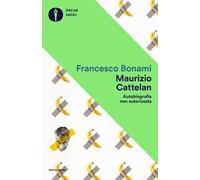Maurizio Cattelan. Autobiografia non autorizzata