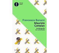 Maurizio Cattelan. Autobiografia non autorizzata