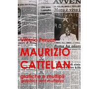 Maurizio Cattelan. Grafiche e multipli-Graphics and multiples