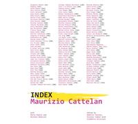 Maurizio Cattelan. Index. Ediz. illustrata