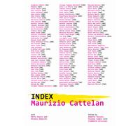 Maurizio Cattelan. Index. Ediz. illustrata - Tenconi R. (cur.); Todolí V. (cur.)