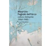 Maurizio Fagiolo dell'Arco critico militante 1964-1980