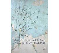 Maurizio Fagiolo dell'Arco critico militante 1964-1980
