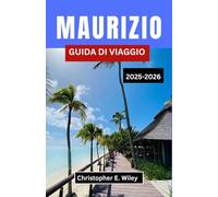 MAURIZIO GUIDA DI VIAGGIO 2025-2026: Alla scoperta della natura, del sapore e della libertà in un gioiello dell'Oceano Indiano