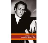 Maurizio Pollini. Il pianista del futuro
