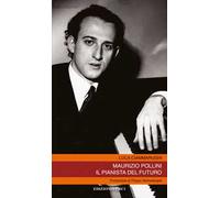 Maurizio Pollini. Il pianista del futuro