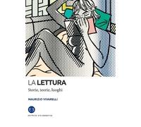 Maurizio Vivarelli La lettura. Storie, teorie, luoghi (Tascabile)