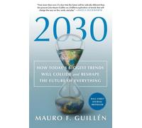 Mauro F Guillén 2030: How Today's Biggest Trends Will Collide and Re (Tascabile)