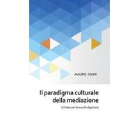 Mauro Julini Il paradigma culturale della mediazione (Tascabile)