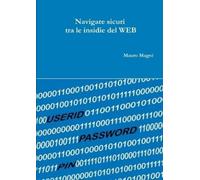 Mauro Magni Navigare Sicuri Fra Le Insidie Del WEB (Tascabile)
