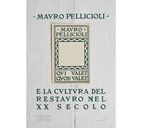 Mauro Pelliccioli e la cultura del restauro nel XX secolo
