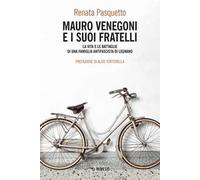 Mauro Venegoni e i suoi fratelli. La vita e le battaglie di una famiglia antifascista di Legnano