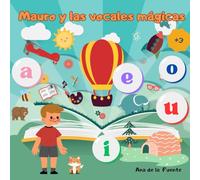 MAURO Y LAS VOCALES MÁGICAS: Aprende las vocales A, E, I, O, U, Primeras lecturas +3 años.