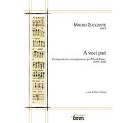 Mauro Zuccante. A voci pari. Composizioni e arrangiamenti per I piccoli musici (2006-2016)