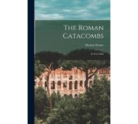 Maurus 1825-1900 Wolter The Roman Catacombs (Tascabile)