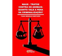 MAUS-TRATOS CONTRA OS ANIMAIS: QUANTO VALE A PENA DA CRIMINALIZAÇÃO?