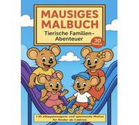 Mausiges Malbuch - Tierische Familien-Abenteuer: + 30 alltagsbezogene und spannende Motive für Kinder ab 3 Jahren