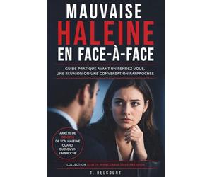 Mauvaise haleine en face-à-face: Guide pratique avant un rendez-vous, une réunion ou une conversation rapprochée