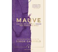 Mauve: How one man invented a colour that changed the world