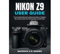 MAVERICK A.D. B NIKON Z9 USER GUIDE: The Complete Manual to Masterin (Tascabile)