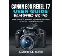 Maverick A D Barn Canon EOS Rebel T7 User Guide for Beginners and Pr (Tascabile)