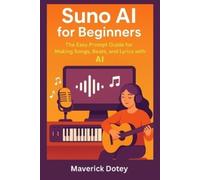 Maverick Dotey Suno AI for Beginners (Tascabile) Tech Smart Guide