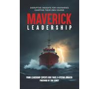 Maverick Leadership: Disruptive Insights for Visionaries Charting Their Own Course