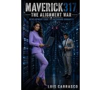 MAVERICK317 THE ALIGNMENT WAR: DEVELOPMENT CODE TO SAFEGUARD HUMANITY