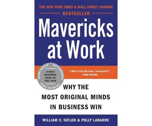 Mavericks at Work: Why the Most Original Minds in Business Win - Taylor Wi...